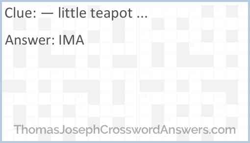 “— little teapot ...” Answer
