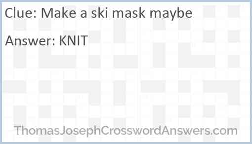 Make a ski mask maybe Answer