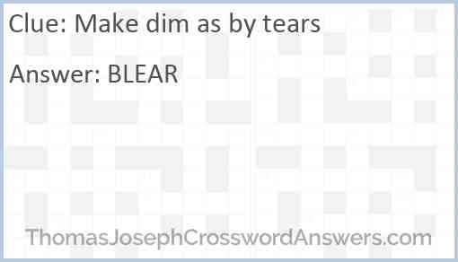 Make dim as by tears Answer