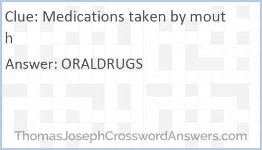 Medications taken by mouth Answer