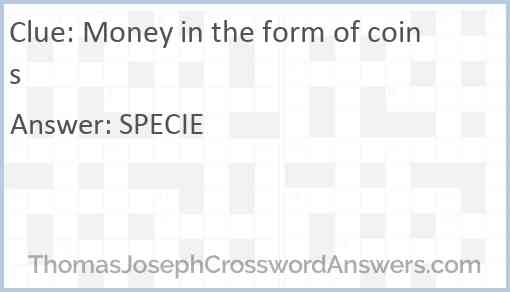 Money in the form of coins Answer