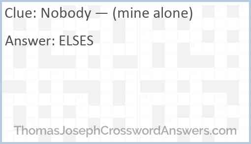 Nobody — (mine alone) Answer
