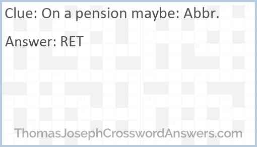 On a pension maybe: Abbr. Answer