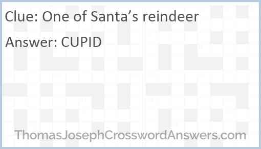One of Santa’s reindeer Answer