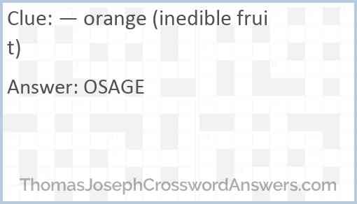 — orange (inedible fruit) Answer
