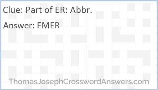 Part of ER: Abbr. Answer