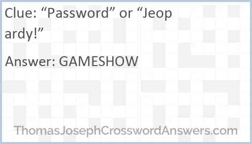 “Password” or “Jeopardy!” Answer
