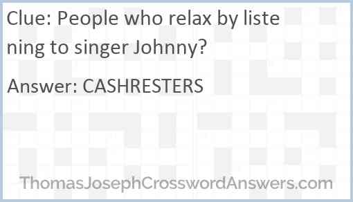 People who relax by listening to singer Johnny? Answer