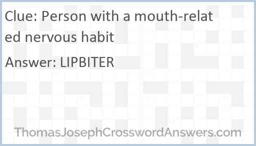 Person with a mouth-related nervous habit Answer