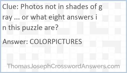 Photos not in shades of gray ... or what eight answers in this puzzle are? Answer