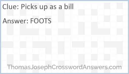 Picks up as a bill Answer