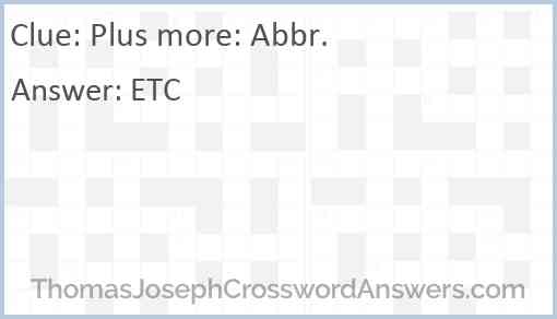 Plus more: Abbr. Answer