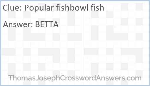 Popular fishbowl fish Answer