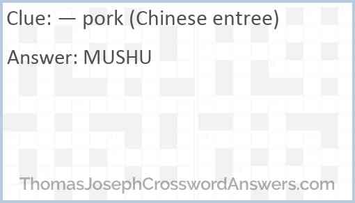 — pork (Chinese entree) Answer
