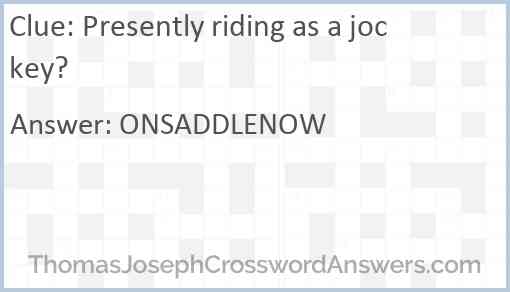 Presently riding as a jockey? Answer