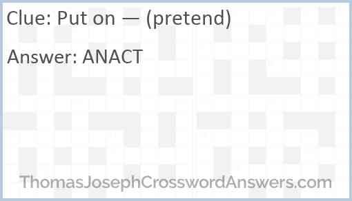 Put on — (pretend) Answer