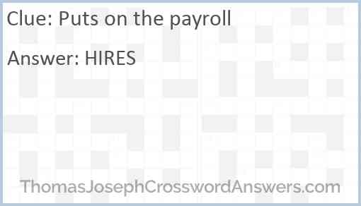 Puts on the payroll Answer
