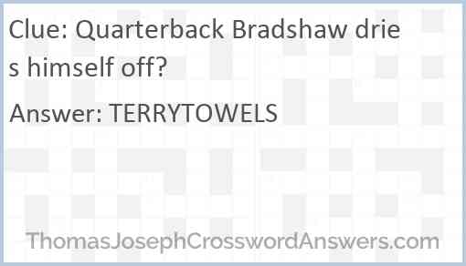 Quarterback Bradshaw dries himself off? Answer