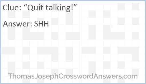 “Quit talking!” Answer