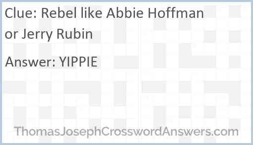 Rebel like Abbie Hoffman or Jerry Rubin Answer