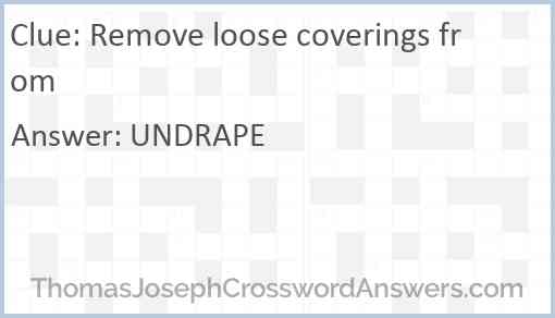 Remove loose coverings from Answer
