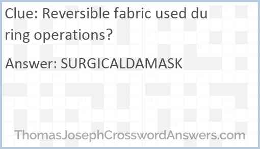 Reversible fabric used during operations? Answer