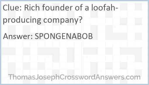 Rich founder of a loofah-producing company? Answer
