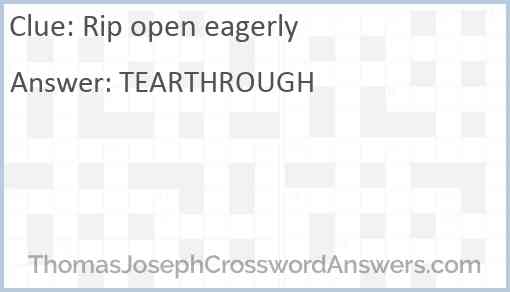 Rip open eagerly Answer