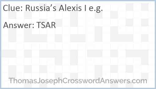 Russia’s Alexis I e.g. Answer