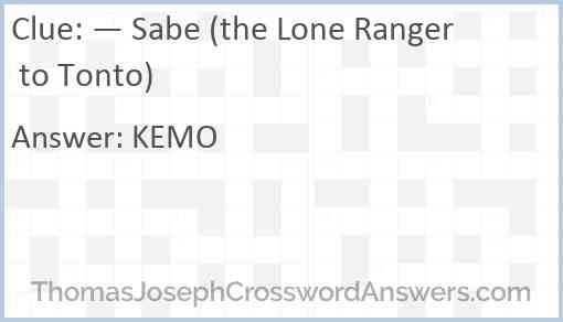 — Sabe (the Lone Ranger to Tonto) Answer