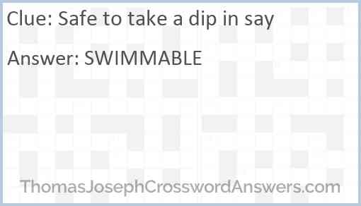 Safe to take a dip in say Answer
