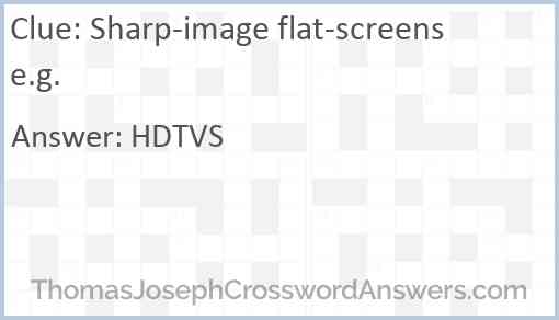 Sharp-image flat-screens e.g. Answer