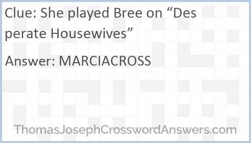 She played Bree on “Desperate Housewives” Answer