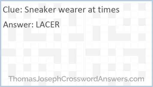 Sneaker wearer at times Answer