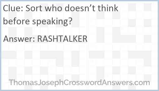 Sort who doesn’t think before speaking? Answer