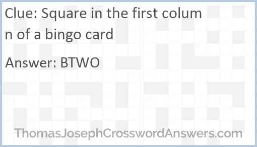 Square in the first column of a bingo card Answer