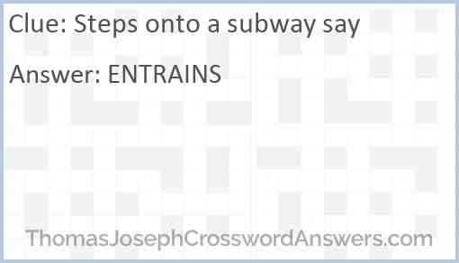 Steps onto a subway say Answer