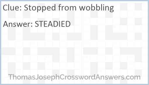 Stopped from wobbling Answer