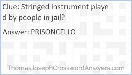 Stringed instrument played by people in jail? Answer