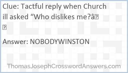 Tactful reply when Churchill asked “Who dislikes me?” Answer