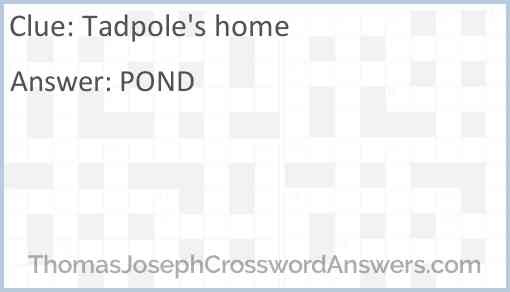 Tadpole’s home Answer