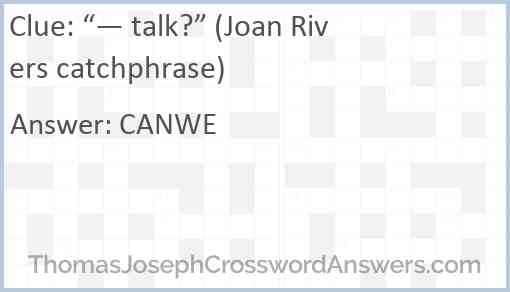 “— talk?” (Joan Rivers catchphrase) Answer