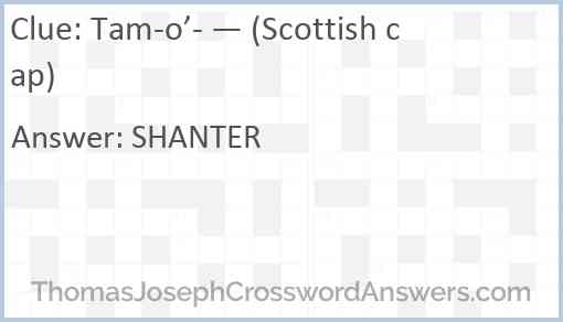 Tam-o’- — (Scottish cap) Answer