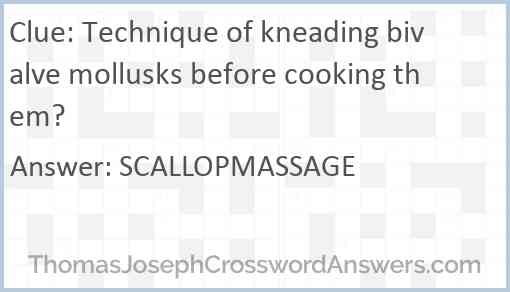 Technique of kneading bivalve mollusks before cooking them? Answer