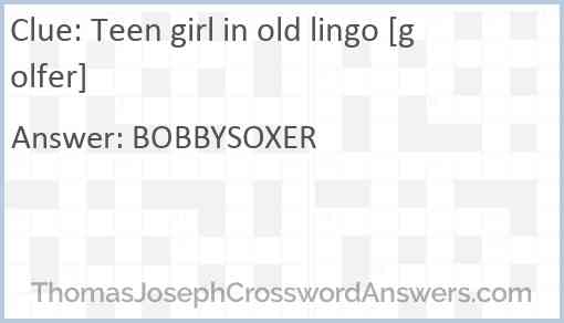 Teen girl in old lingo [golfer] Answer