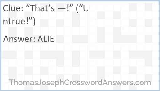 “That’s —!” (“Untrue!”) Answer