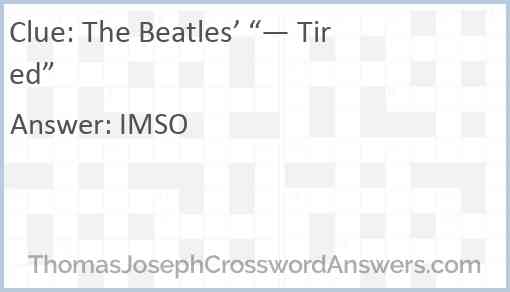 The Beatles’ “— Tired” Answer