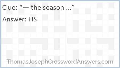 “— the season ...” Answer