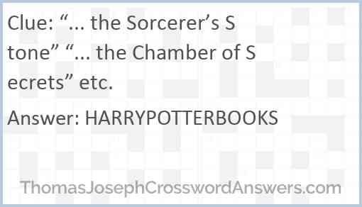 “... the Sorcerer’s Stone” “... the Chamber of Secrets” etc. Answer