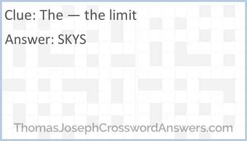 “The — the limit!” Answer